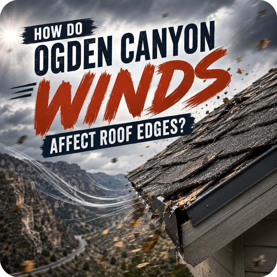 How Do Ogden Canyon Winds Affect Roof Edges? – All Star Roofing